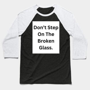 Don’t step on broken glass Baseball T-Shirt